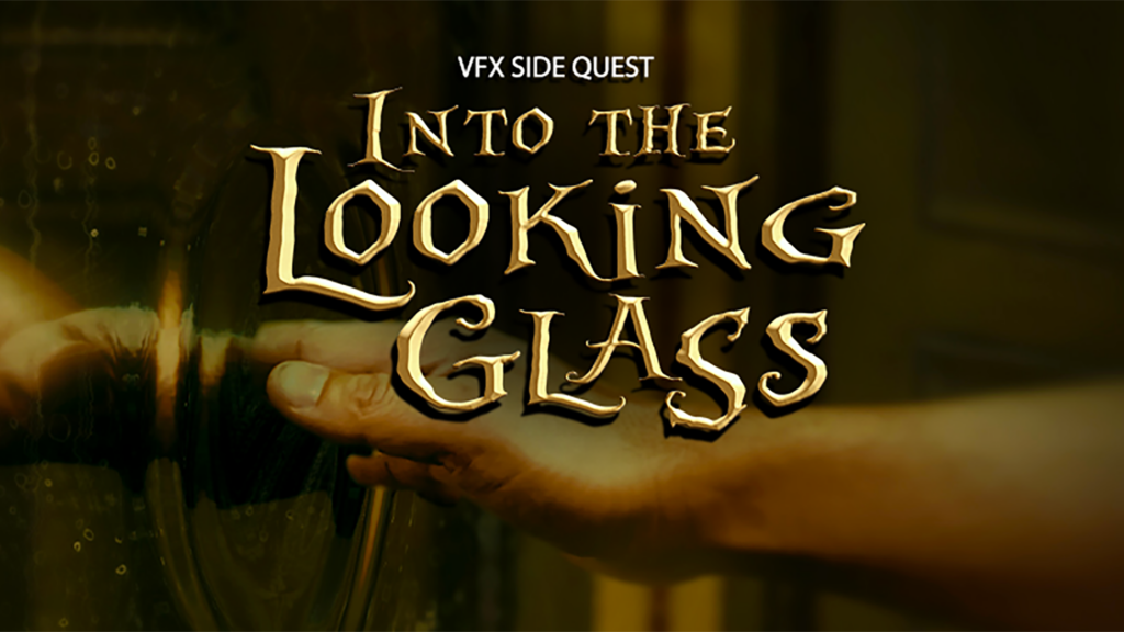 VFX Side Quest Into the Looking Glass