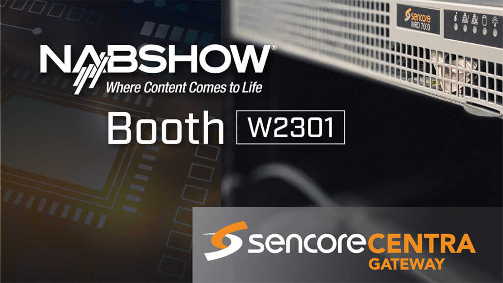 text that says NAB Show Booth W2301 Sencore Centra Gateway